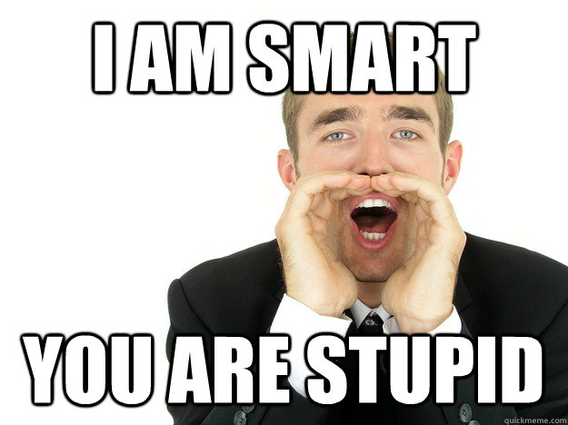 I am smart You are stupid - I am smart You are stupid  Misc