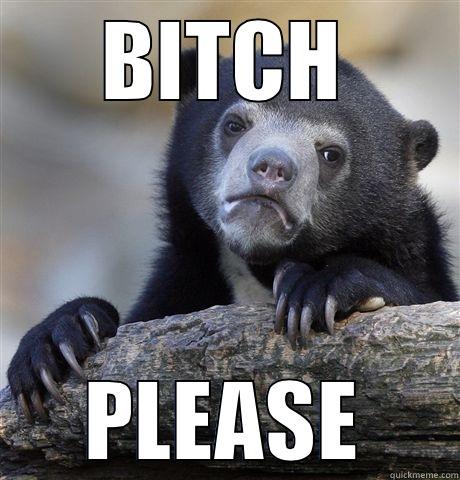 BITCH PLEASE Confession Bear