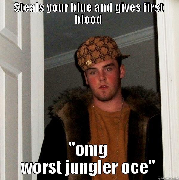STEALS YOUR BLUE AND GIVES FIRST BLOOD 