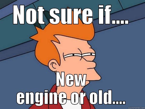 NOT SURE IF.... NEW ENGINE OR OLD.... Futurama Fry