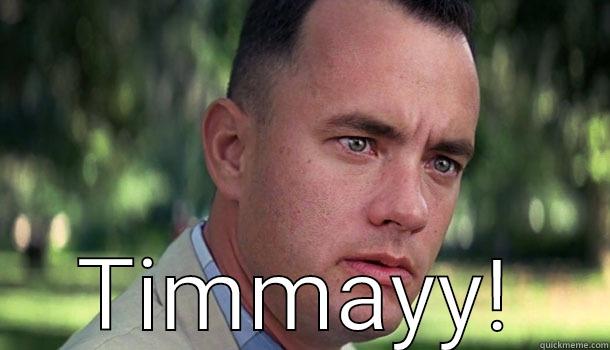 Happy Birthday -  TIMMAYY! Offensive Forrest Gump