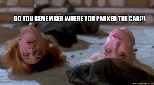 do you remember where you parked the car?!  death becomes her