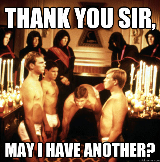 Thank you sir, may I have another? - Thank you sir, may I have another?  Misc