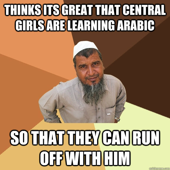 Thinks its great that Central girls are learning Arabic So that they can run off with him  Ordinary Muslim Man