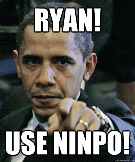 Ryan! USE NINPO!  Pissed Off Obama
