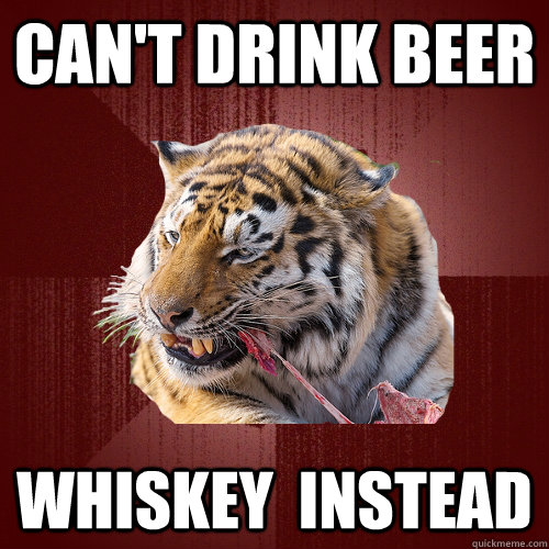 can't drink beer Whiskey  instead  Keto Tiger