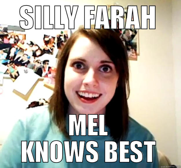SILLY FARAH MEL KNOWS BEST Overly Attached Girlfriend
