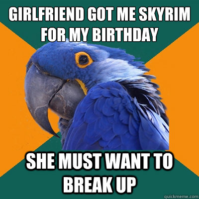Girlfriend got me skyrim for my birthday she must want to break up  Paranoid Parrot