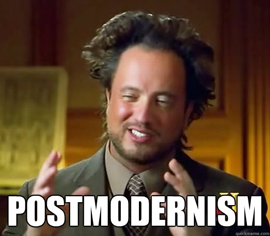  postmodernism -  postmodernism  Ancient Aliens
