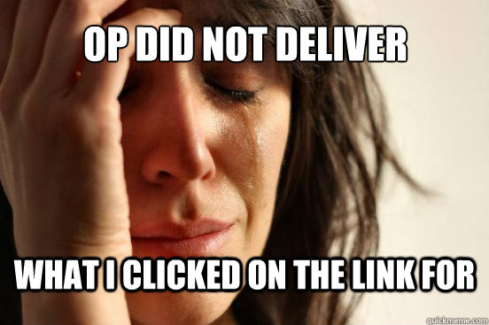 op did not deliver what i clicked on the link for  First World Problems