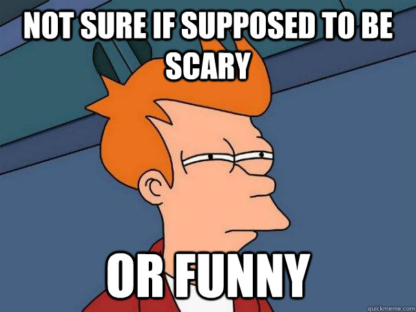 Not sure if supposed to be scary or funny  Futurama Fry