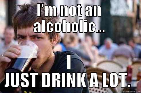 Pitbull's Drinking Logic - I'M NOT AN ALCOHOLIC... I JUST DRINK A LOT.  Lazy College Senior