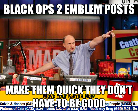 Black ops 2 emblem posts make them quick they don't have to be good  move your karma now