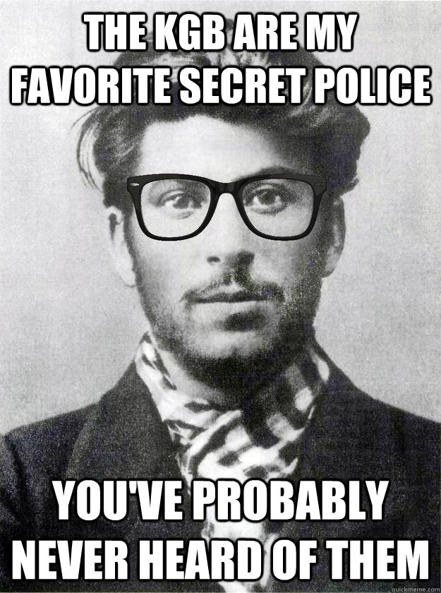 The KGB are my favorite secret police you've probably never heard of them - The KGB are my favorite secret police you've probably never heard of them  Hipster Young Stalin