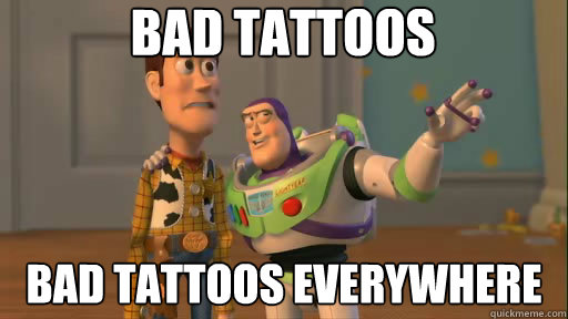 Bad tattoos bad tattoos everywhere  Everywhere
