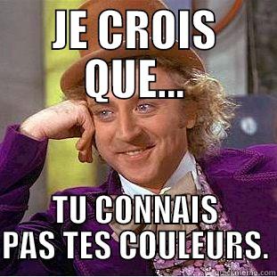 JE CROIS QUE... TU CONNAIS PAS TES COULEURS. Condescending Wonka
