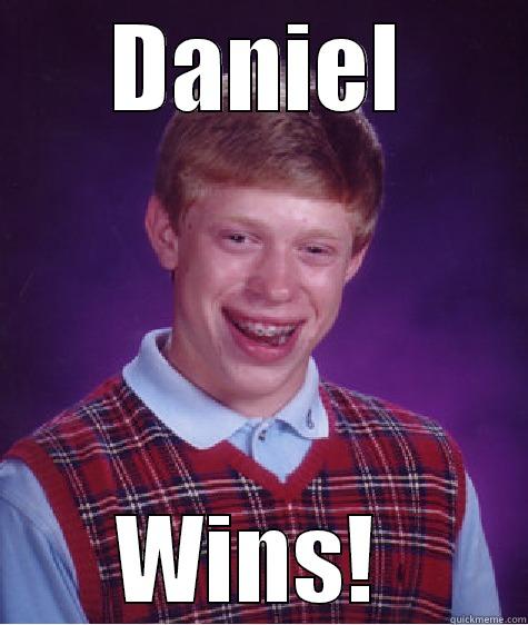 DANIEL WINS!  Bad Luck Brian