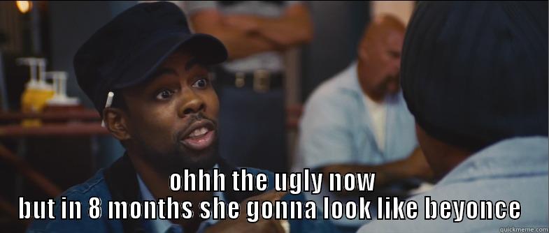  OHHH THE UGLY NOW BUT IN 8 MONTHS SHE GONNA LOOK LIKE BEYONCE  Misc
