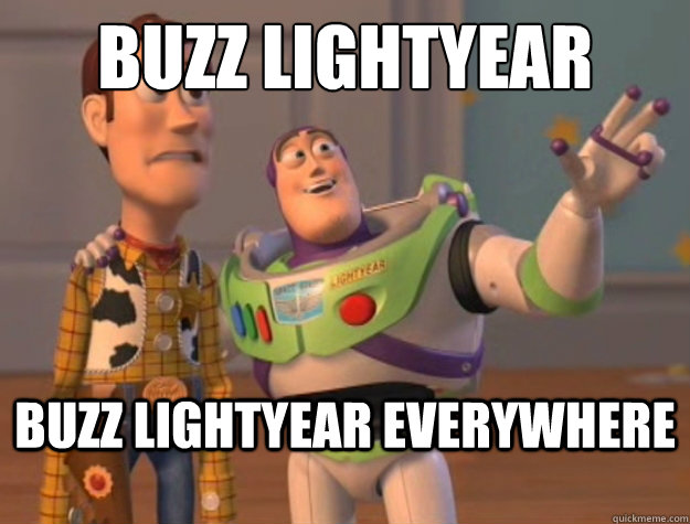 Buzz Lightyear Buzz Lightyear everywhere  Buzz Lightyear