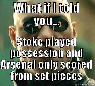WHAT IF I TOLD YOU... STOKE PLAYED POSSESSION AND ARSENAL ONLY SCORED FROM SET PIECES Matrix Morpheus