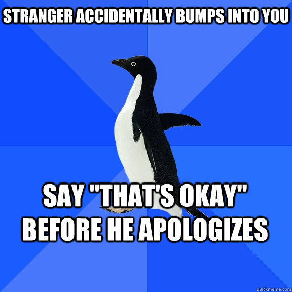 Stranger accidentally bumps into you Say 