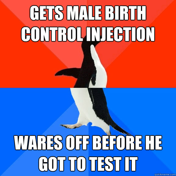 gets male birth control injection wares off before he got to test it  Socially Awesome Awkward Penguin