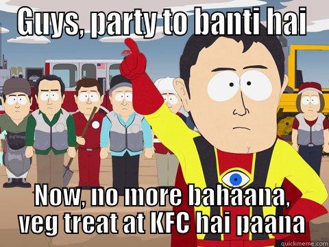 GUYS, PARTY TO BANTI HAI NOW, NO MORE BAHAANA, VEG TREAT AT KFC HAI PAANA Captain Hindsight