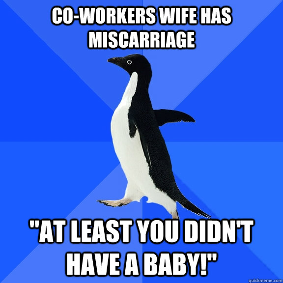 Co-workers wife has miscarriage  