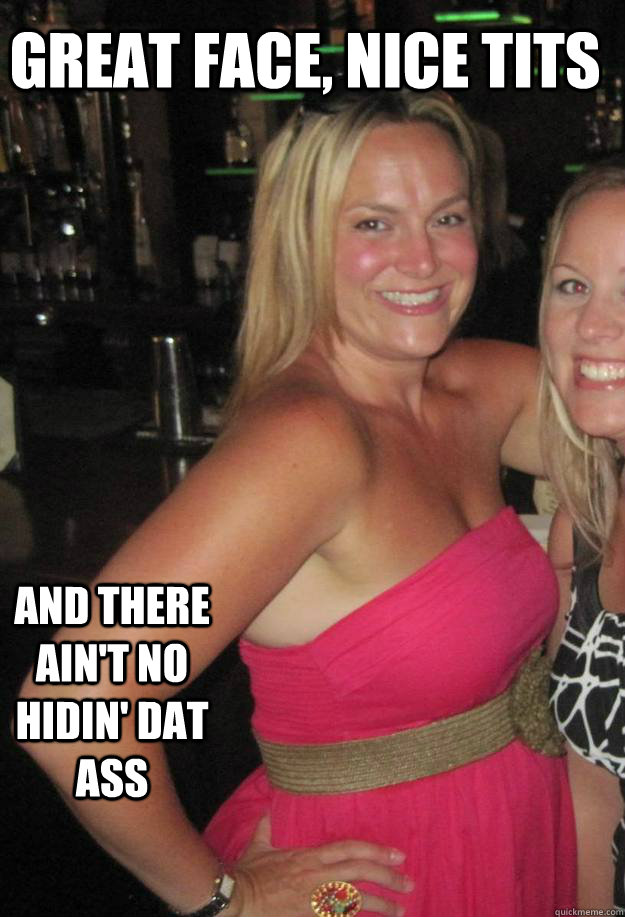 great face, nice tits and there ain't no hidin' dat ass  