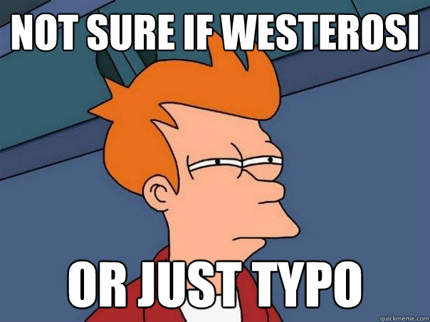 Not sure if westerosi or just typo - Not sure if westerosi or just typo  Futurama Fry