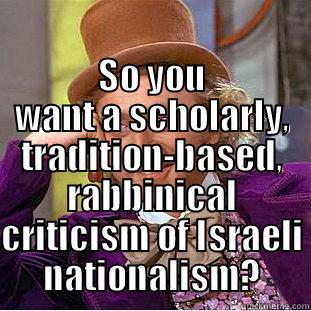  SO YOU WANT A SCHOLARLY, TRADITION-BASED, RABBINICAL CRITICISM OF ISRAELI NATIONALISM? Creepy Wonka