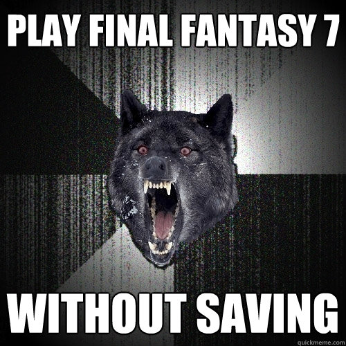play final fantasy 7 without saving  Insanity Wolf