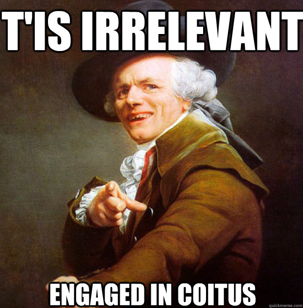 t'is irrelevant engaged in coitus - t'is irrelevant engaged in coitus  Joseph Decreux
