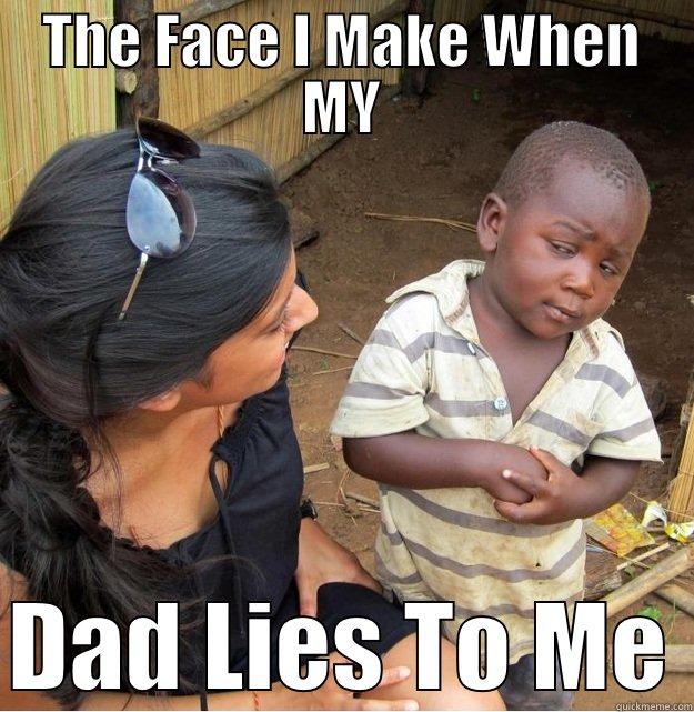 THE FACE I MAKE WHEN MY  DAD LIES TO ME Skeptical Third World Kid