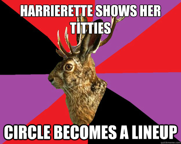 Harrierette Shows her titties Circle becomes a lineup  