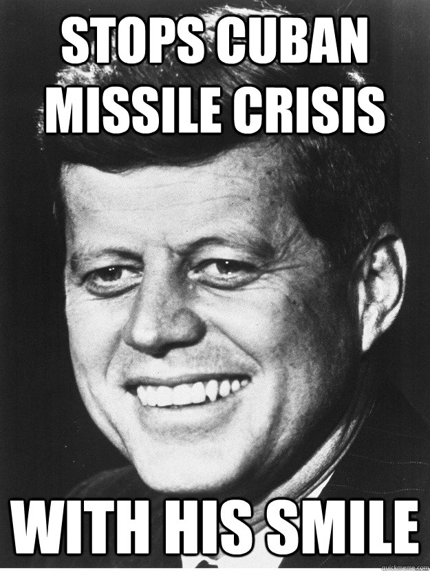 stops cuban missile crisis  with his smile - stops cuban missile crisis  with his smile  Ridiculously Photogenic JFK