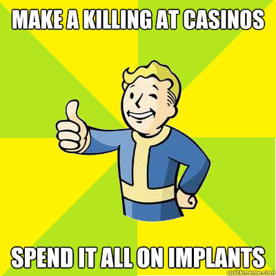 Make a killing at casinos Spend it all on implants  