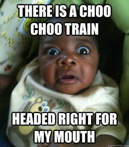 There is a Choo Choo Train Headed right for my mouth  choo choo
