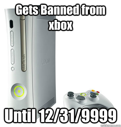 Gets Banned from xbox Until 12/31/9999  