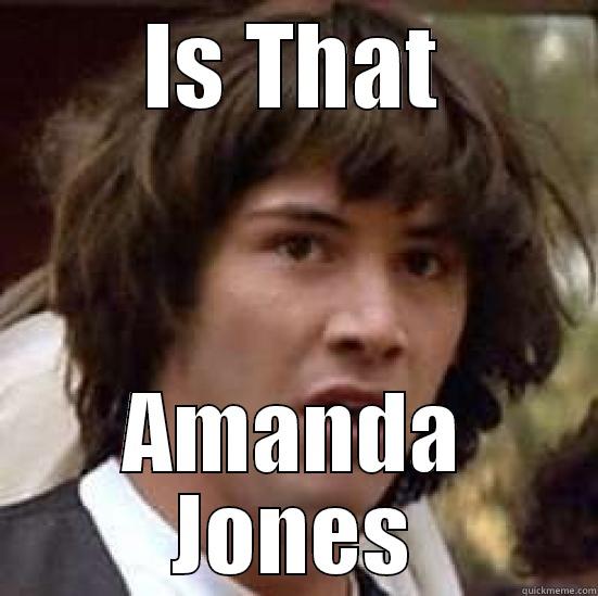 IS THAT AMANDA JONES conspiracy keanu