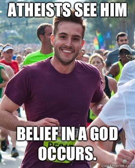 Atheists see him Belief in a god occurs.  Ridiculously photogenic guy
