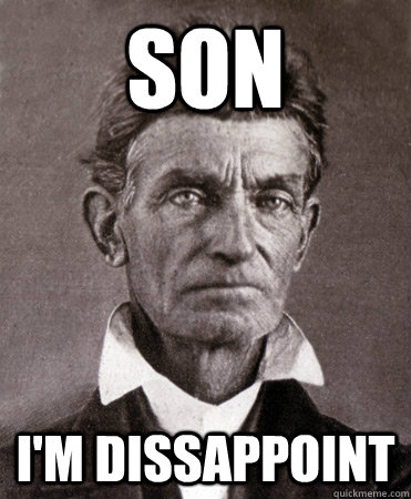SON I'M DISSAPPOINT - SON I'M DISSAPPOINT  inadvertent John Brown