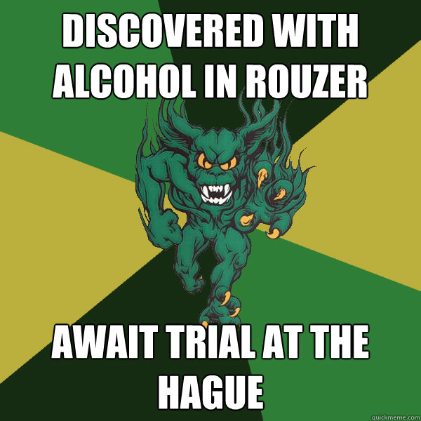 Discovered with alcohol in Rouzer Await trial at the hague  Green Terror