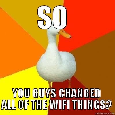 changed wifi - SO  YOU GUYS CHANGED ALL OF THE WIFI THINGS? Tech Impaired Duck