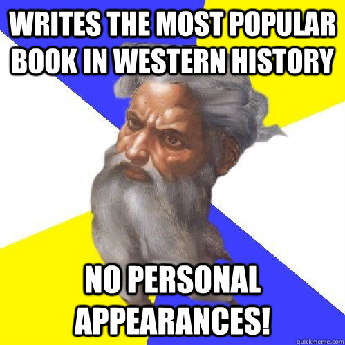 writes the most popular book in western history No Personal Appearances!  Advice God