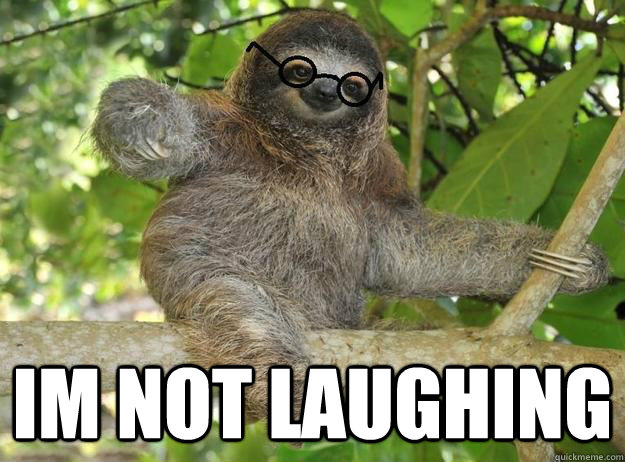  Im not laughing -  Im not laughing  Sarcastic Sloth