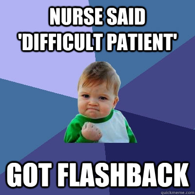 Nurse said 'difficult patient' got flashback  Success Kid