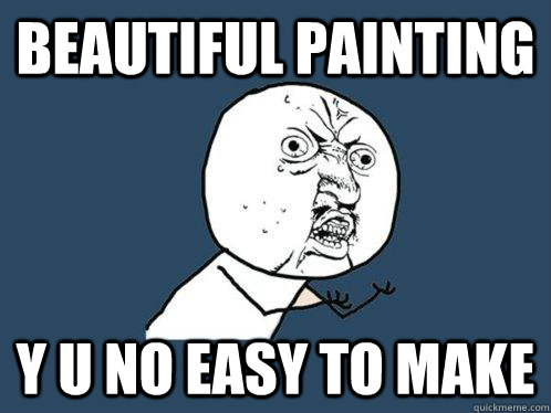 Beautiful Painting Y U No easy to make  Y U No