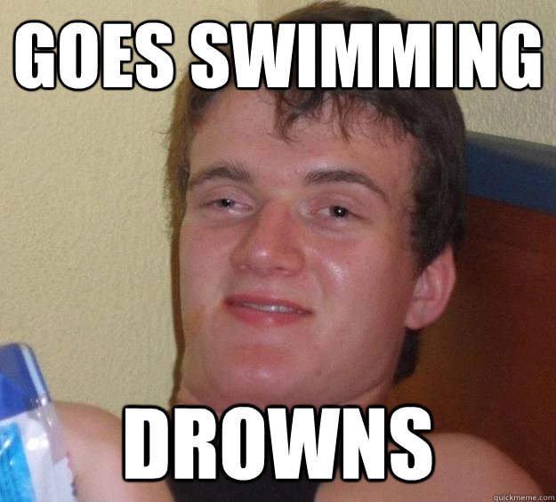 Goes swimming drowns  10 Guy