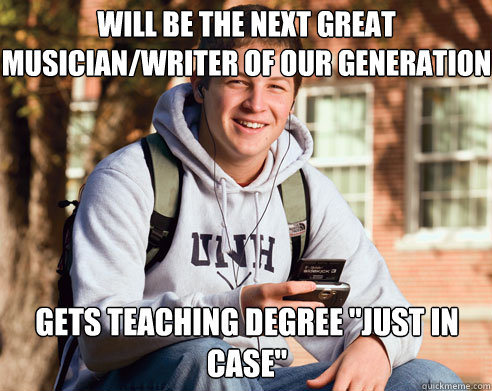 will be the next great musician/writer of our generation gets teaching degree 